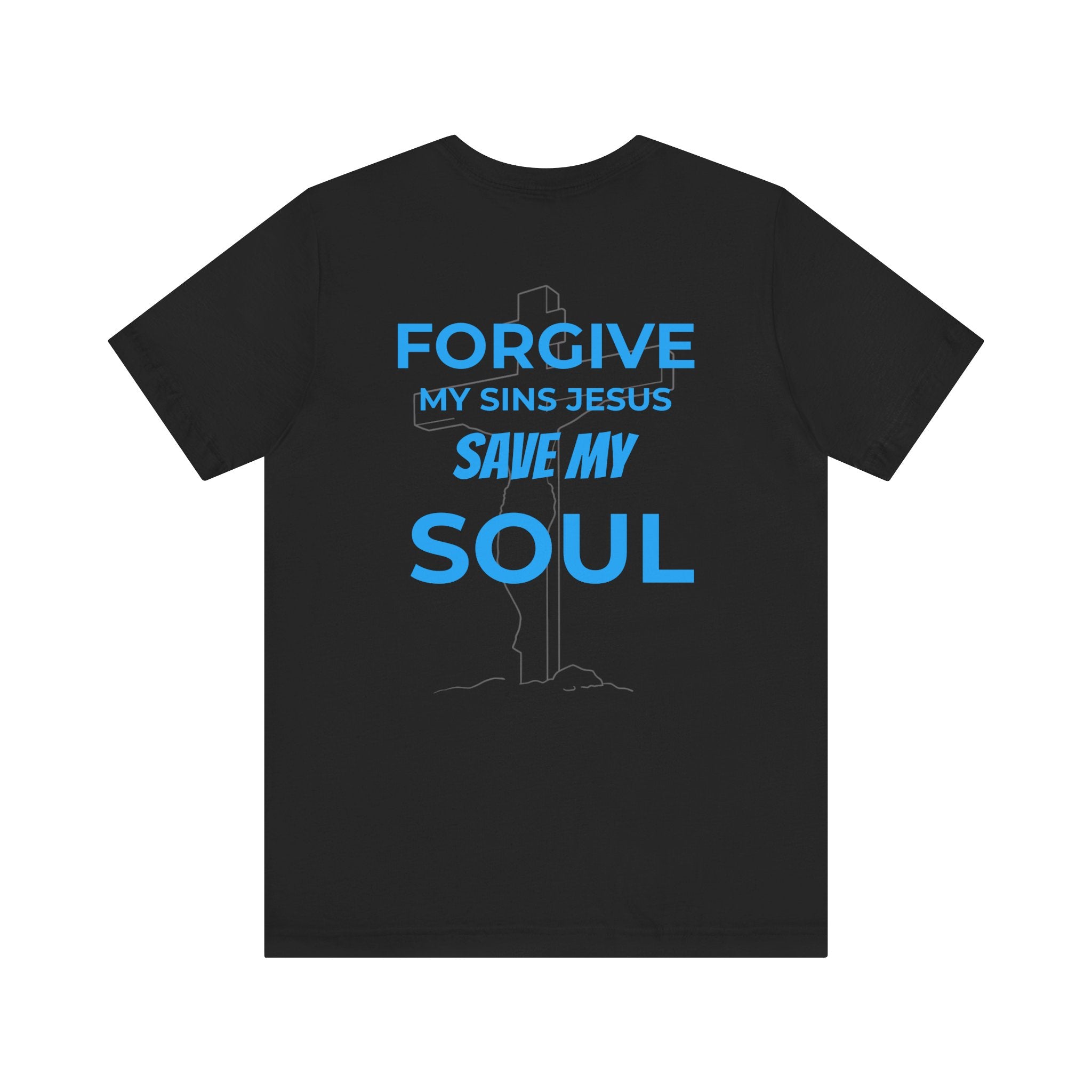"Forgive My Sins Jesus Save My Soul Tee" - Short Sleeve Tee