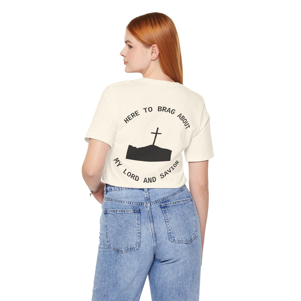 “Here to Brag About My Lord and Savior” - Short Sleeve Tee