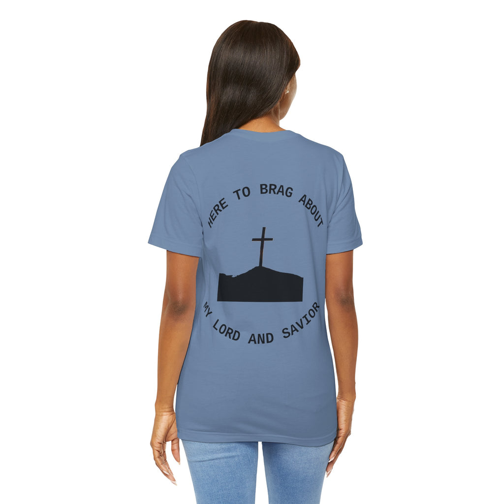 “Here to Brag About My Lord and Savior” - Short Sleeve Tee