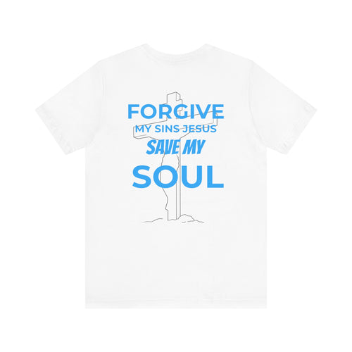 "Forgive My Sins Jesus Save My Soul Tee" - Short Sleeve Tee